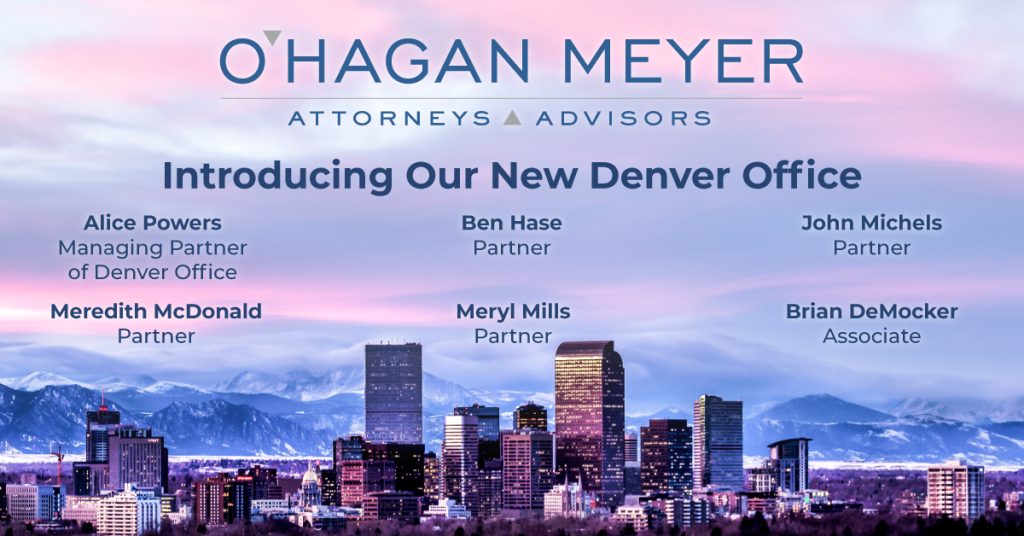 Introducing Our New Denver Office O'Hagan Meyer